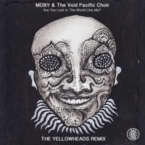 Download track Are You Lost In The World Like Me? (The YellowHeads Remix) Moby, The Void Pacific Choir