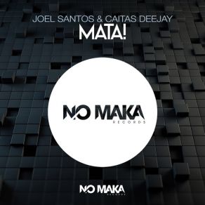 Download track Mata! (Original Mix) Joel Santos, Caitas Deejay