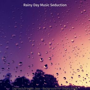 Download track Sumptuous Ambience For Rain Rainy Day Music Seduction