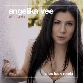 Download track All Nighter (Alex Leon Remix) Angelika Vee