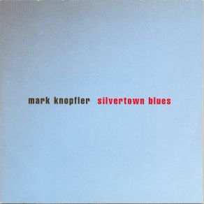 Download track Silvertown Blues (Radio Edit) Mark Knopfler