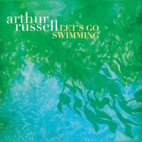 Download track Let's Go Swimming (Coastal Dub) Arthur Russell