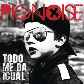 Download track Todo Me Da Igual Pignoise