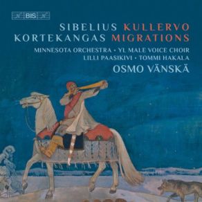 Download track Kullervo, Op. 7 V. Kullervo's Death Andante Minnesota Orchestra, Osmo Vanska, YL Male Voice Choir