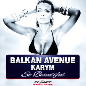 Download track So Beautiful (Teknova Remix) Balkan Avenue, Karym