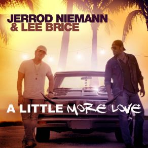 Download track A Little More Love Lee BriceJerrod Niemann