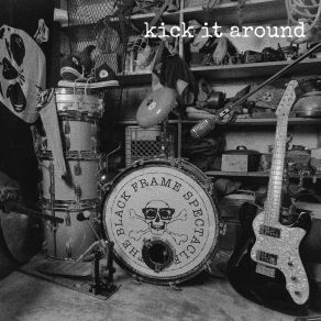 Download track Kick It Around The Black Frame Spectacle