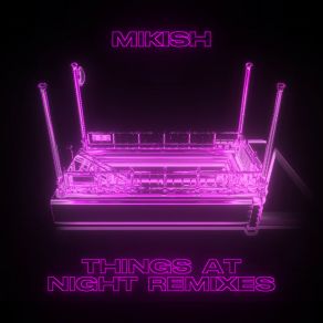 Download track Things At Night (PixelGrowlz Remix) MikishPixelGrowlz