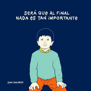 Download track Será Que Al Final Nada Es Tan Importante Juan Gallardo