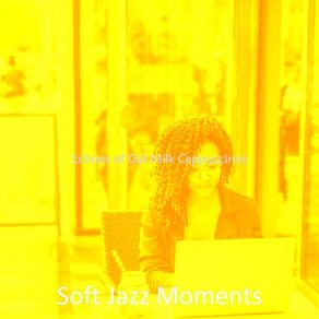 Download track Unique Music For Oat Milk Cappuccinos Soft Jazz Moments