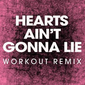 Download track Hearts Ain't Gonna Lie (Workout Remix) Power Music Workout