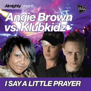 Download track I Say A Little Prayer (Klubkidz Klub Mix) Angie Brown, Klubkidz