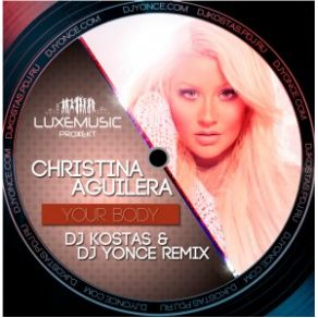 Download track Your Body (DJ Kostas & DJ Yonce Remix) Christina Aguilera