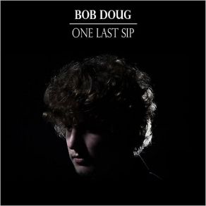 Download track Sippin' In Vain Bob Doug