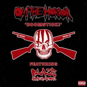 Download track Boomstick! Blaze Ya Dead Homie, Oh! The Horror