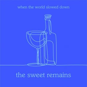 Download track When The World Slowed Down The Sweet Remains