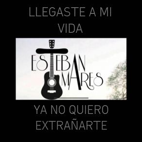 Download track Ya No Quiero Extrañarte Esteban Mares