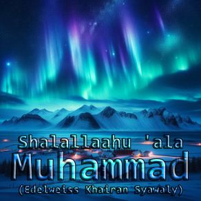 Download track Shalallaahu 'ala Muhammad, Pt. 133 (Malay Melody Version) Edelweiss Khairan Syawaly