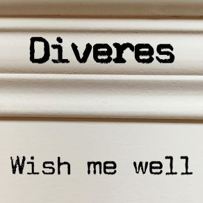 Download track Wish Me Well Diveres