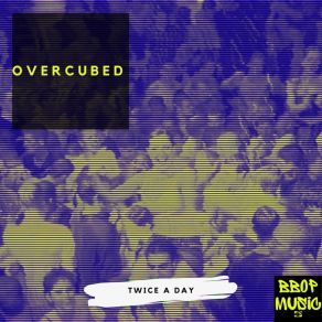 Download track Twice A Day (Original Mix) Overcubed