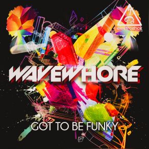 Download track Got To Be Funky (Original Mix) Wavewhore