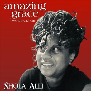 Download track Amazing Grace (Waterfalls Cry) Shola Alli