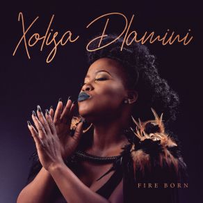 Download track Fire Born Xolisa Dlamini