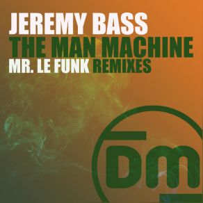 Download track The Man Machine (Mr. Le Funk Binary Remix) Jeremy BassMr. Le Funk