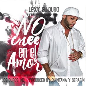 Download track No Cree En El Amor Lexy El Duro