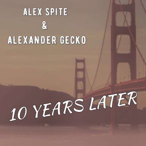 Download track 10 Years Later Alex Spite