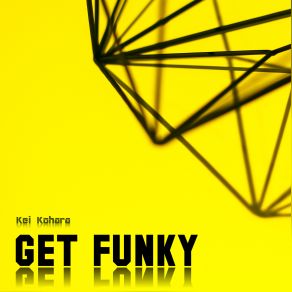 Download track Get Funky (Original Mix) Kei Kohara