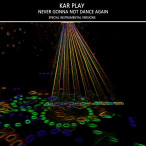 Download track Never Gonna Not Dance Again (Edit Instrumental Mix Without Guitars) Kar Play