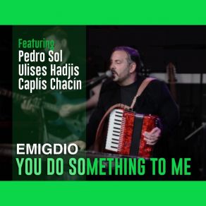 Download track You Do Something To Me Spanish EmigdioUlises Hadjis, Caplis Chacin