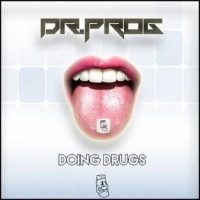 Download track Doing Drugs (Original Mix) Dr. Prog