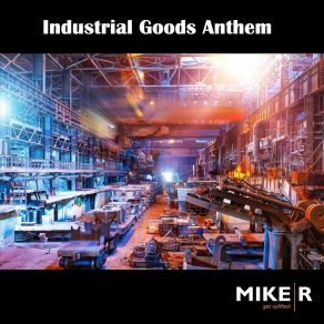 Download track Industrial Goods Anthem (Extended Intro Mix) Miker