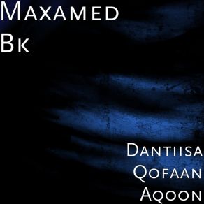 Download track Dantiisa Qofaan Aqoon Maxamed Bk