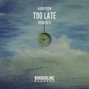 Download track Too Late (Emack Remix) Harpoon