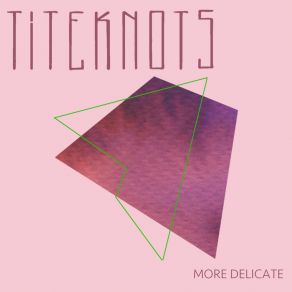 Download track More Delicate Titeknots