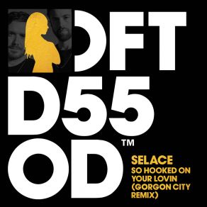 Download track So Hooked On Your Lovin (Gorgon City Remix) Selace