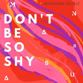 Download track Don't Be So Shy! (Extended Mix) MANUSSA