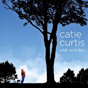 Download track While We're Here Catie Curtis