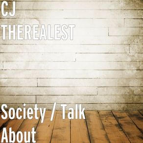 Download track Society / Talk About CJ THEREALEST