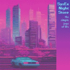 Download track The Simple Joys Of Life SysEx Night Store