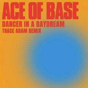 Download track Dancer In A Daydream (Trace Adam Remix) Ace Of BaseTrace Adam