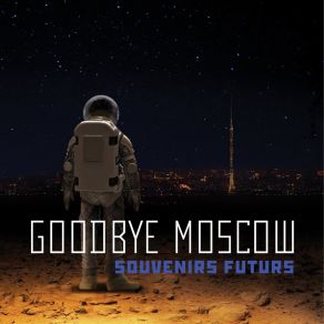 Download track Souvenirs Futurs Goodbye Moscow