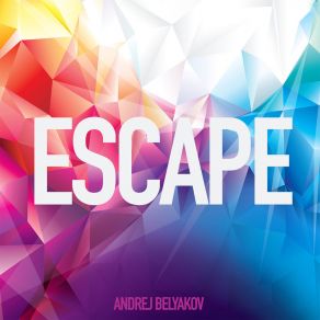 Download track Escape (Original Mix) Andrej Belyakov