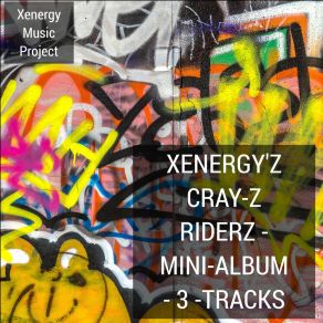 Download track Cray-Z Riderz Xenergy Music Project