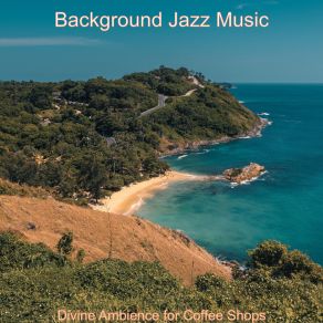 Download track Sophisticated Ambiance For Coffee Shops Background Jazz Music