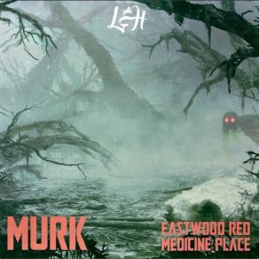 Download track MURK Eastwood Red, Medicine Place