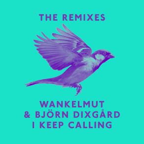 Download track I Keep Calling (Boris Dlugosch & Cassara Remix Radio Edit) Björn DixgårdBoris Dlugosch, Wankelmut